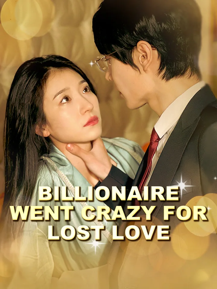 Billionaire Went Crazy for Lost Love