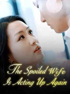 The Spoiled Wife Is Acting Up Again