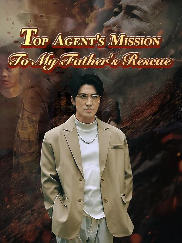 Top Agent's Mission: To My Father's Rescue