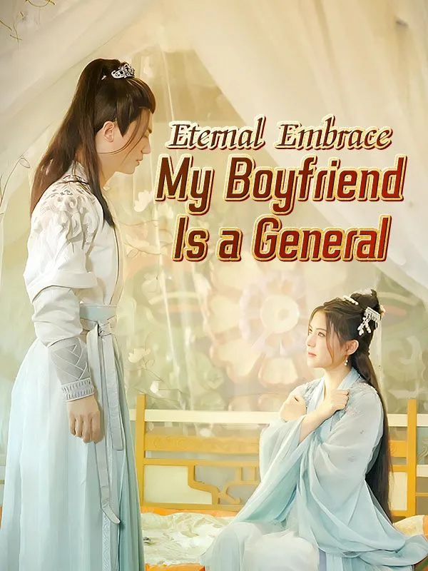 Eternal Embrace: My Boyfriend Is a General