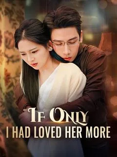 If Only I Had Loved Her More
