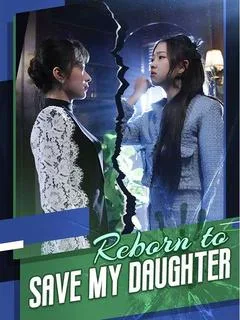 Reborn to Save My Daughter