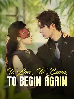 To Love, To Burn, To Begin Again