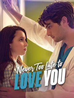 Never Too Late To Love You