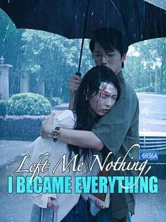 Left Me Nothing, I Became Everything