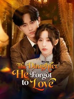 The Daughter He Forgot to Love