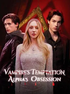 Vampire's Temptation，Alpha's Obsession