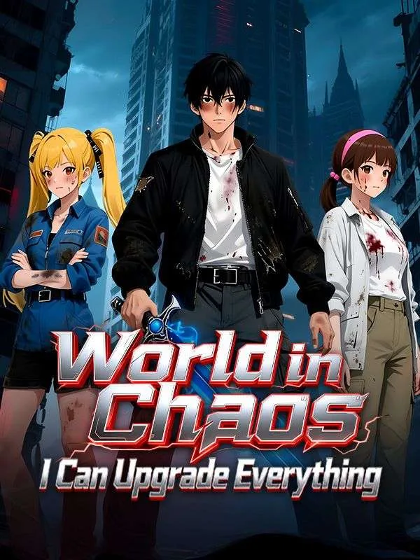 World in Chaos: I Can Upgrade Everything