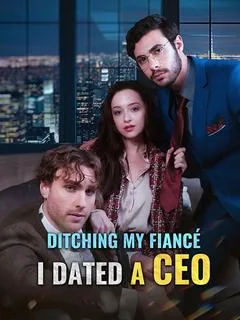 Ditching My Fiancé, I Dated a CEO