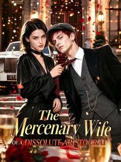 The Mercenary Wife of a Dissolute Aristocrat