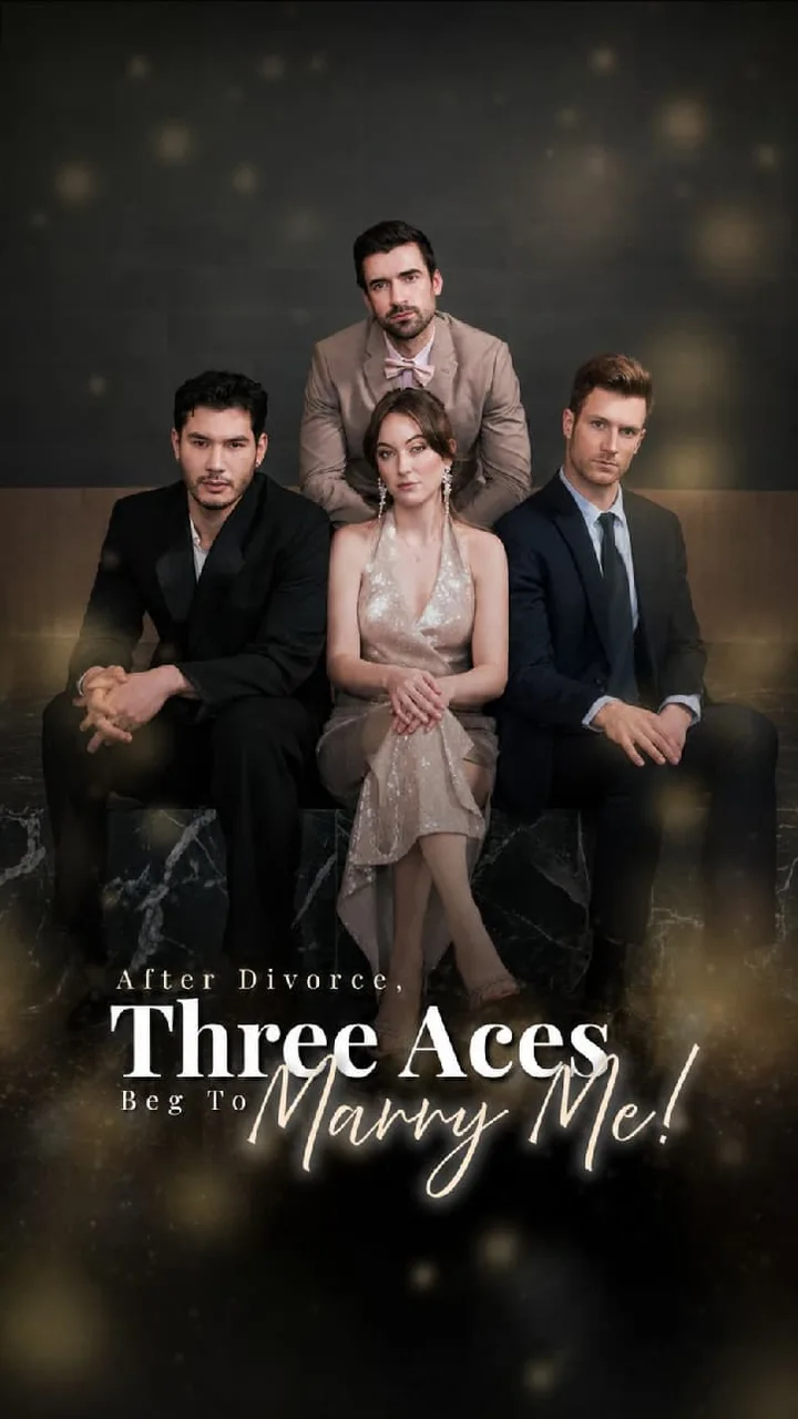 After Divorce Three Aces Beg to Marry Me