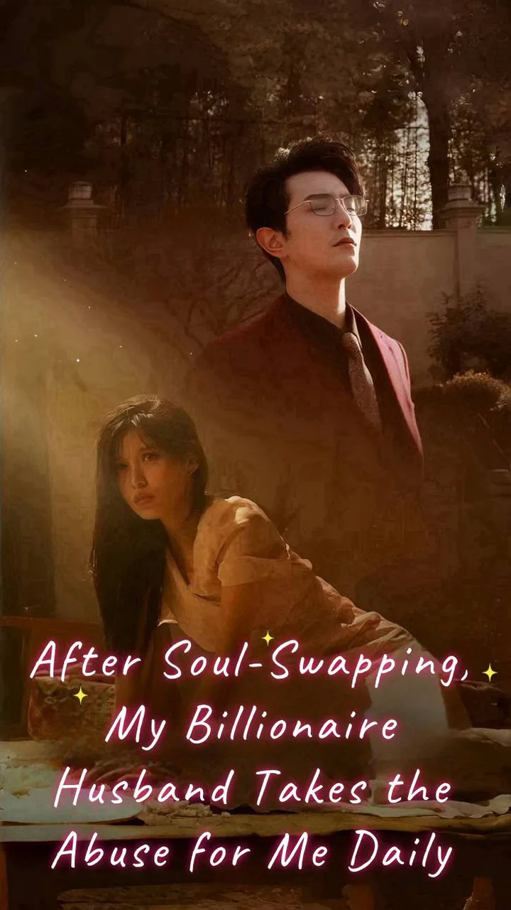After Soul-Swapping, My Billionaire Husband Takes the Abuse for Me Daily