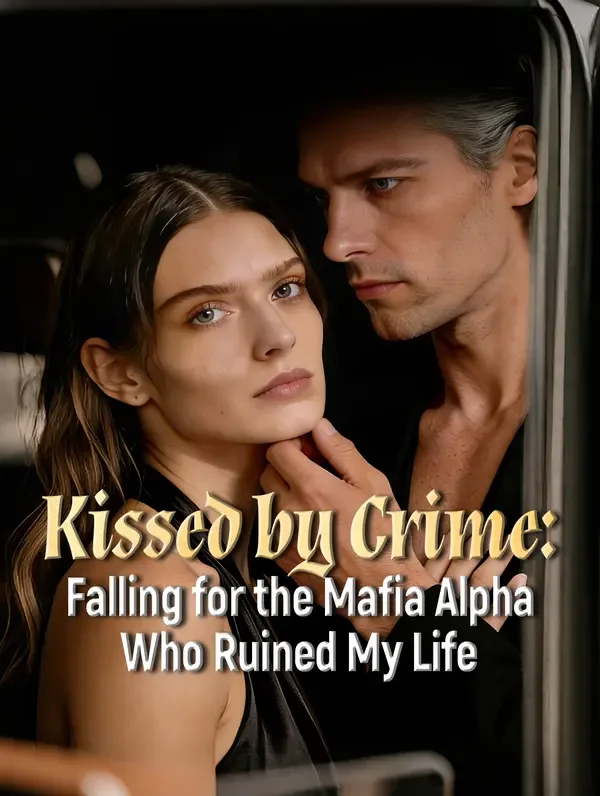 Kissed by Crime: Falling for the Mafia Alpha Who Ruined My Life