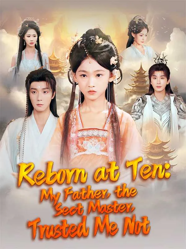 Reborn at Ten: My Father, the Sect Master, Trusted Me Not
