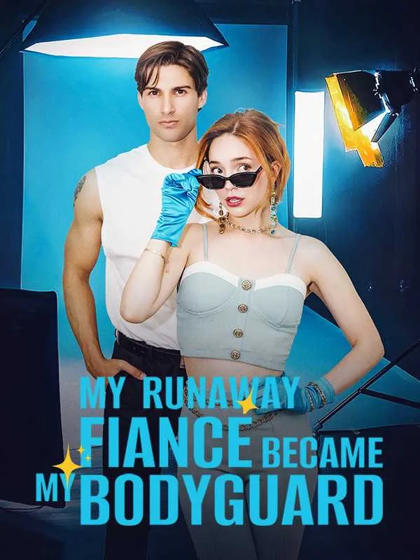 My Runaway Fiancé Became My Bodyguard