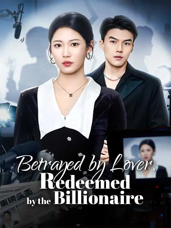 Betrayed by Lover, Redeemed by the Billionaire