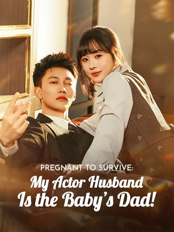 Pregnant to Survive: My Actor Husband Is the Baby's Dad!