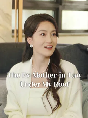The Ex-Mother-in-Law Under My Roof