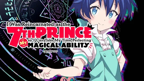I Was Reincarnated as the 7TH PRINCE so I Can Take My Time Perfecting My MAGICAL ABILITY