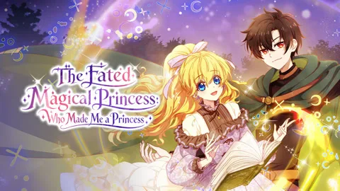The Fated Magical Princess: Who Made Me a Princess
