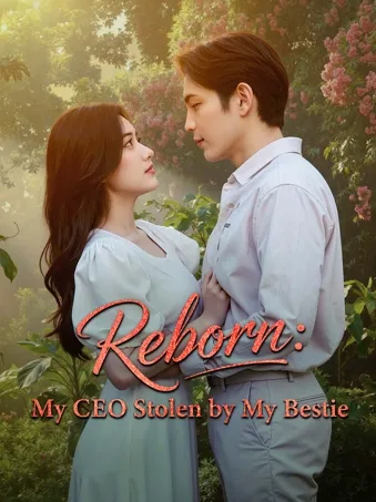 Reborn: My CEO Stolen by My Bestie