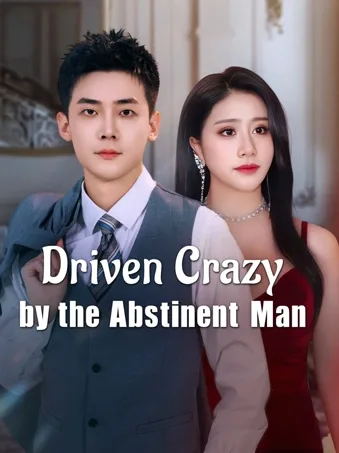 Driven Crazy by the Abstinent Man