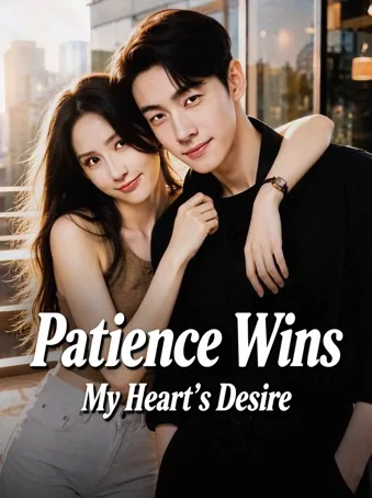 Patience Wins My Heart's Desire