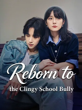 Reborn to the Clingy School Bully