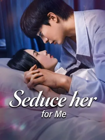 Seduce her for Me