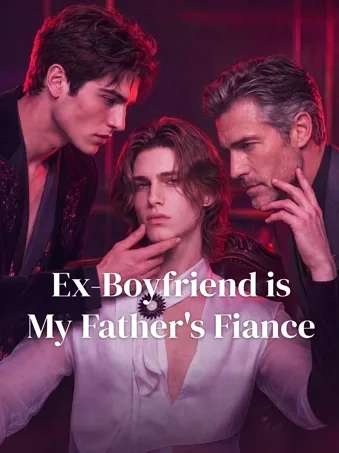 Ex-Boyfriend is My Father's Fiance