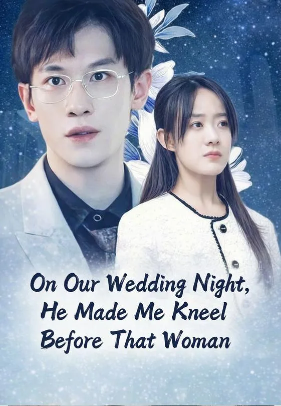 On Our Wedding Night, He Made Me Kneel Before That Woman
