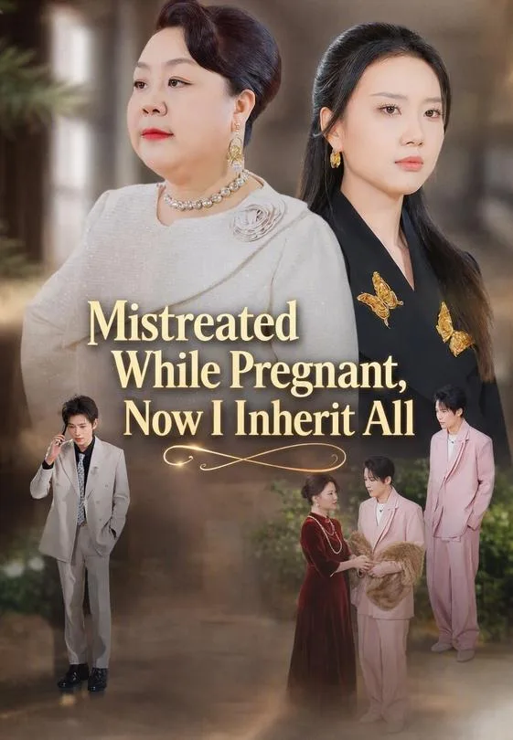 Mistreated While Pregnant, Now I Inherit All
