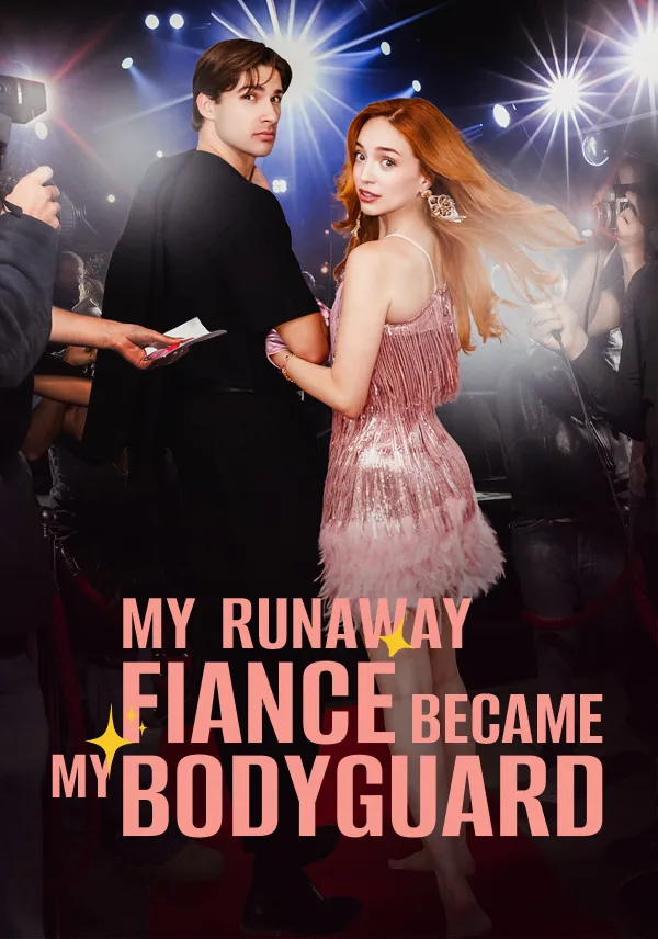 My Runaway Fiancé Became My Bodyguard
