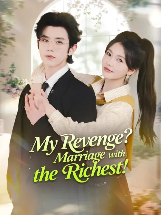 My Revenge? Marriage with the Richest!