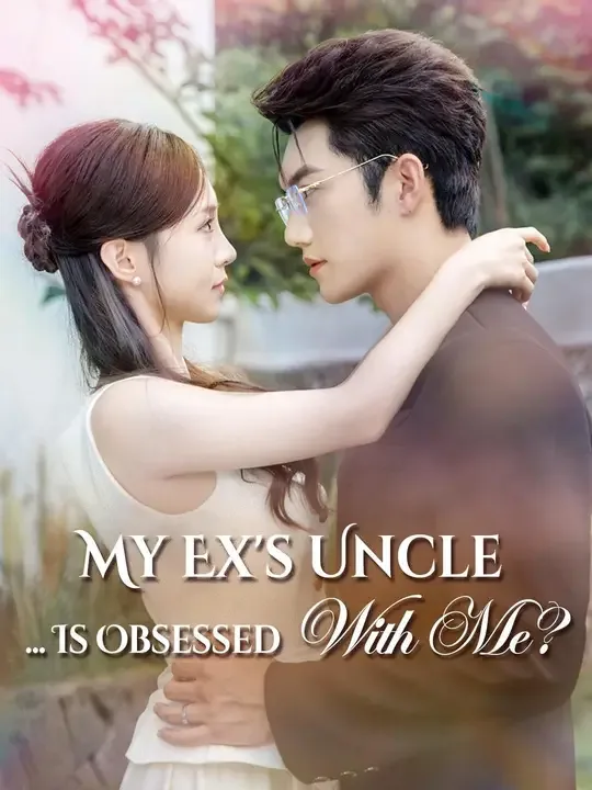 My Ex's Uncle... Is Obsessed With Me?