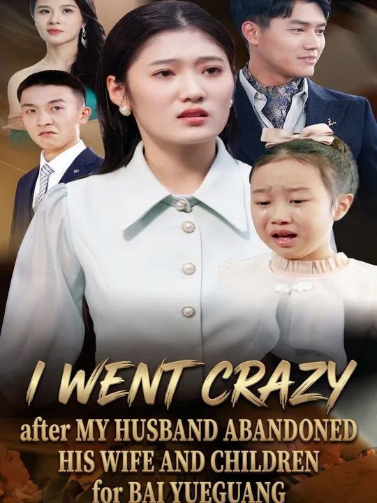 I went crazy after my husband abandoned his wife and children for Bai Yueguang