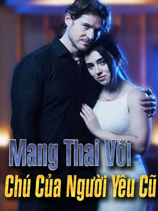 Mang Thai Với Chú Của Người Yêu Cũ