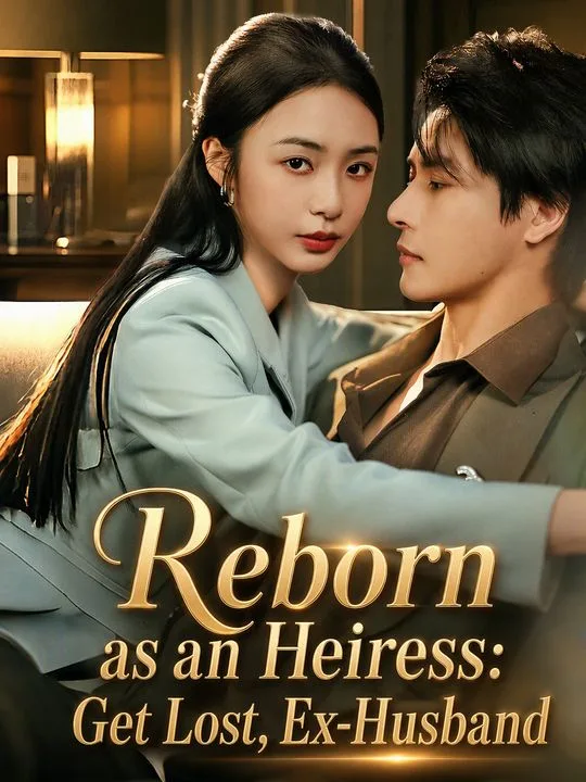 Reborn as an Heiress: Get Lost, Ex-Husband