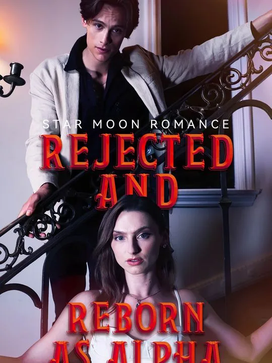 Star moon romance:rejected and reborn,as alpha