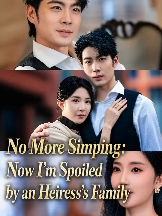 No More Simping: Now I'm Spoiled by an Heiress's Family
