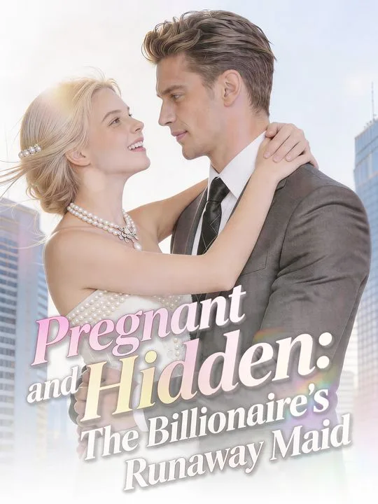 Pregnant and Hidden：The Billionaire's Runaway Maid