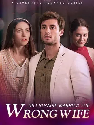 Billionaire Marries the Wrong Wife