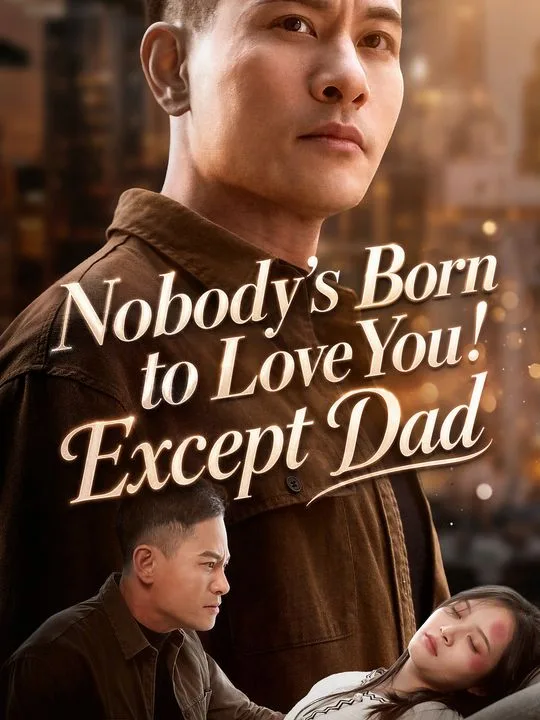 Nobody's Born to Love You! Except Dad
