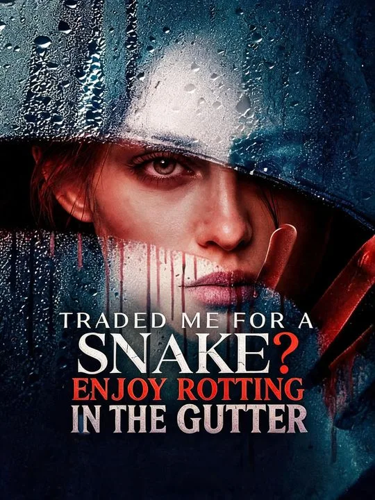 Traded Me for a Snake? Enjoy Rotting in the Gutter