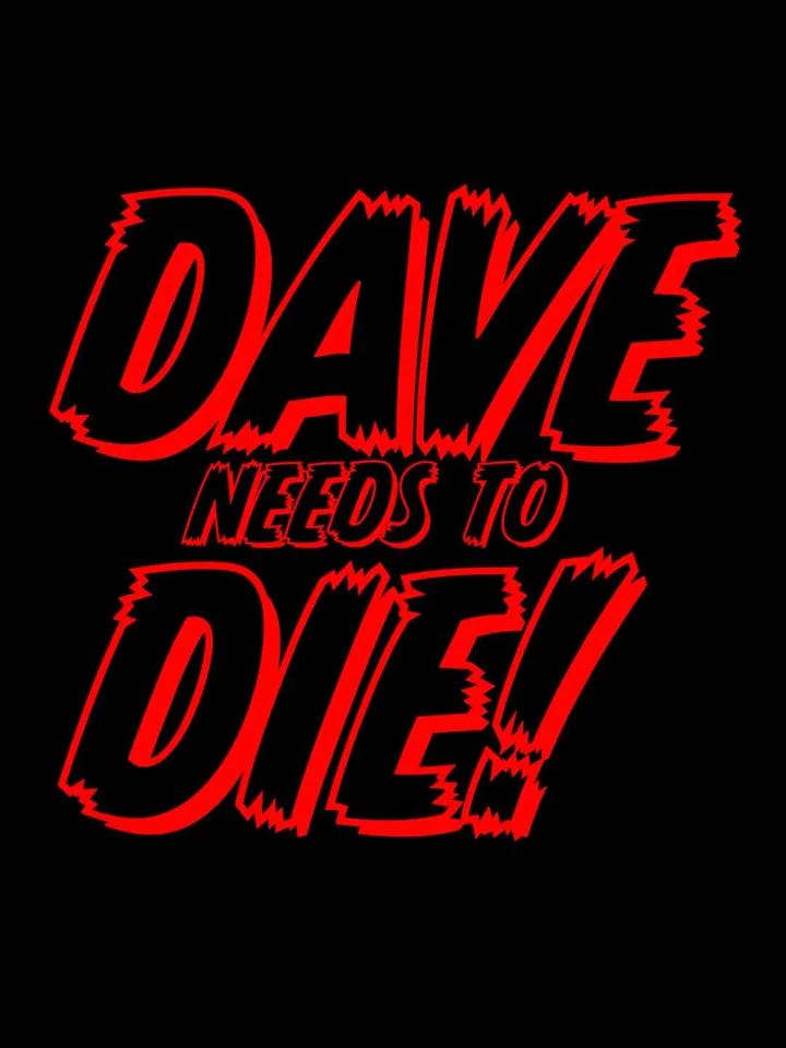Dave needs to Die!