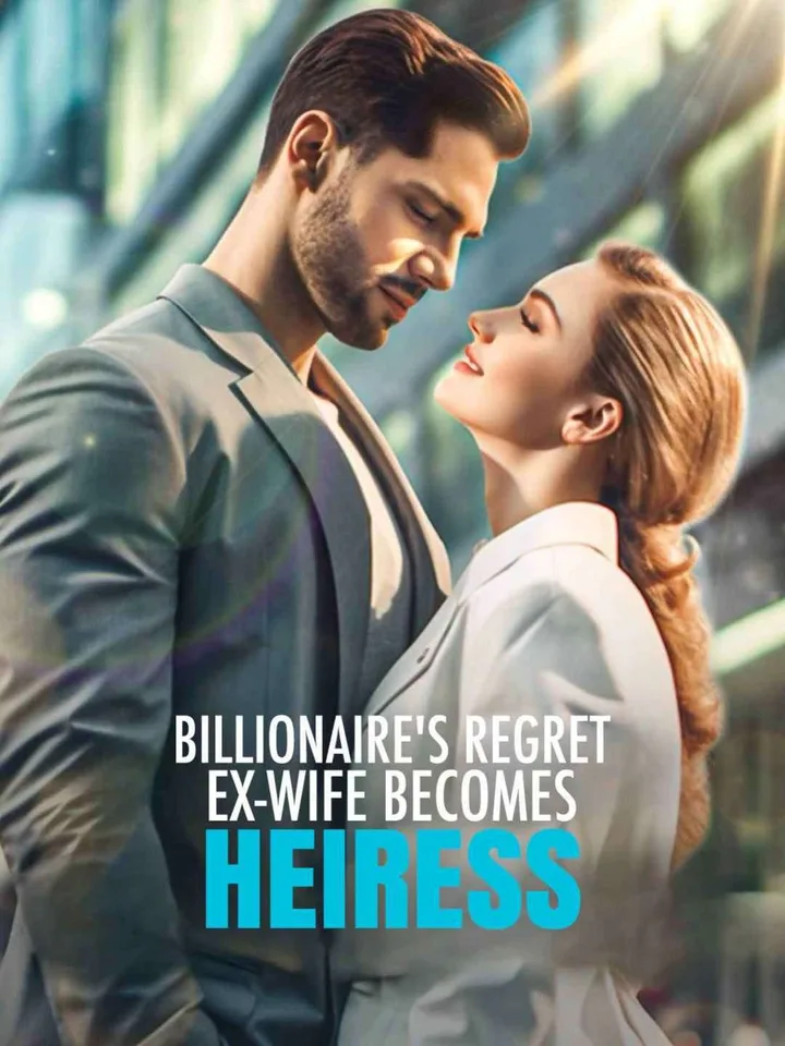 Billionaire's Regret: Ex-Wife Becomes Heiress