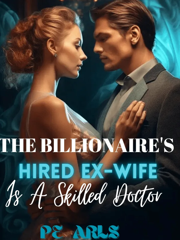 The Billionaire's Ex-wife Is A Skilled Doctor