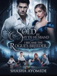 Sold By My Ex-husband, I became the rogue’s breeder