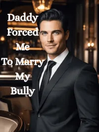 Daddy Forced Me To Marry My Bully