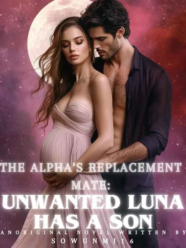 THE ALPHA'S REPLACEMENT MATE: UNWANTED LUNA HAS A SON